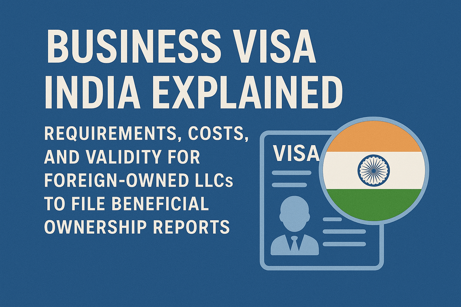 Image for Business Visa India Explained: Requirements, Costs, and Validity for Foreign-Owned LLCs to File Beneficial Ownership Reports