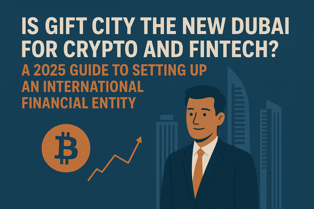Image for Is GIFT City the New Dubai for Crypto and FinTech? A 2025 Guide to Setting Up an International Financial Entity